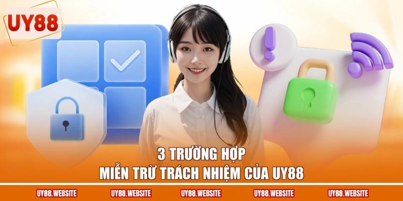Miễn Trừ Trách Nhiệm - Quy Định Rõ Ràng Nghĩa Vụ Đôi Bên 2 3 trường hợp miễn trừ trách nhiệm của UY88