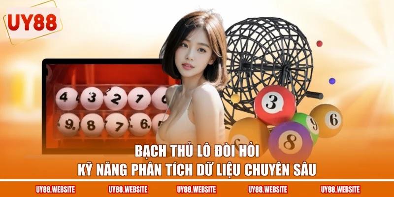 Bạch thủ lô đòi hỏi kỹ năng phân tích dữ liệu chuyên sâu Bạch thủ lô đòi hỏi kỹ năng phân tích dữ liệu chuyên sâu