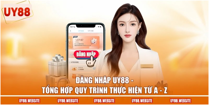 Đăng Nhập UY88 - Tổng Hợp Quy Trình Thực Hiện Từ A - Z 1 Đăng Nhập UY88 - Tổng Hợp Quy Trình Thực Hiện Từ A - Z