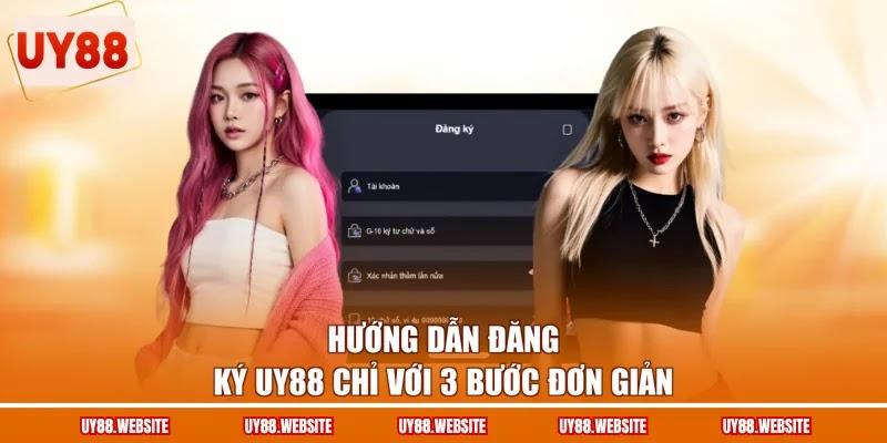 Hướng dẫn đăng ký UY88 chỉ với 3 bước đơn giản