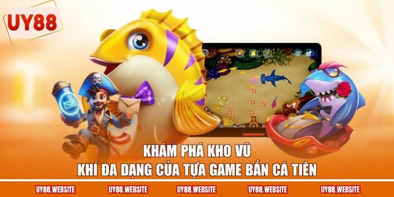 Khám phá kho vũ khí đa dạng của tựa game bắn cá Tiên Khám phá kho vũ khí đa dạng của tựa game bắn cá Tiên