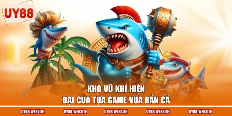 Kho vũ khí hiện đại của tựa game Vua bắn cá Kho vũ khí hiện đại của tựa game Vua bắn cá