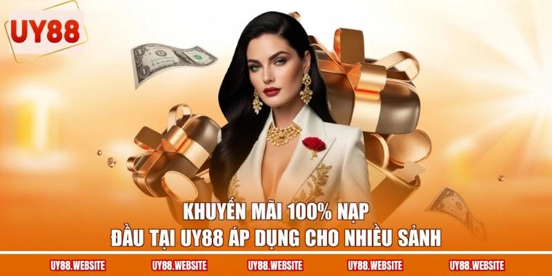 Khuyến mãi 100% nạp đầu tại UY88 áp dụng cho nhiều sảnh Khuyến mãi 100% nạp đầu tại UY88 áp dụng cho nhiều sảnh