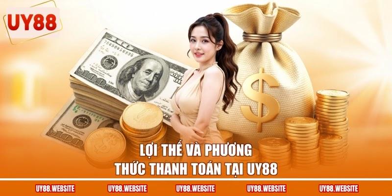 Lợi thế và phương thức thanh toán tại UY88