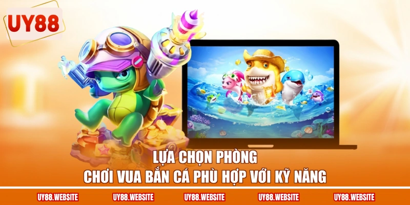 Vua Bắn Cá - Khám Phá 3 Loại Sinh Vật Dưới Đại Dương 2 Lựa chọn phòng chơi Vua bắn cá phù hợp với kỹ năng