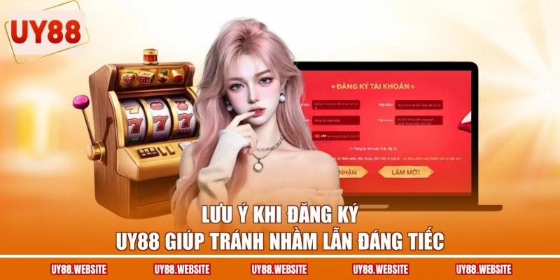 Lưu ý khi đăng ký UY88 giúp tránh nhầm lẫn đáng tiếc