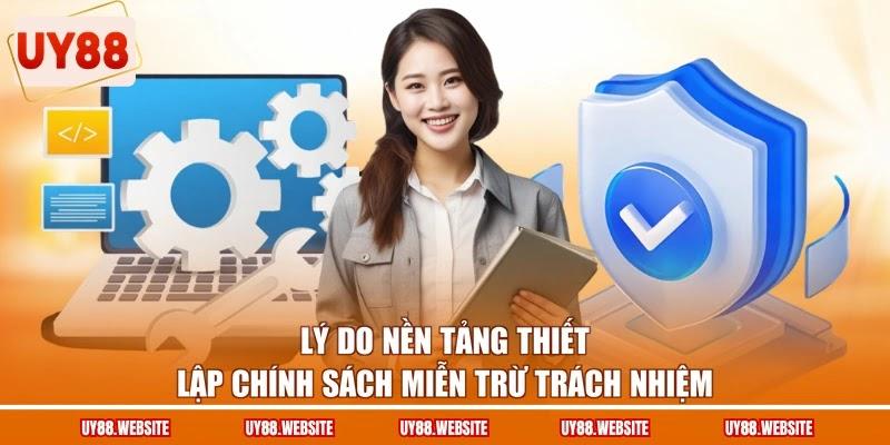 Miễn Trừ Trách Nhiệm - Quy Định Rõ Ràng Nghĩa Vụ Đôi Bên 1 Lý do nền tảng thiết lập chính sách miễn trừ trách nhiệm