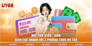 Nạp Tiền UY88 - Giao Dịch Cực Nhanh Với 3 Phương Thức Hỗ Trợ