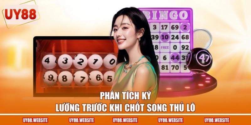 Phân tích kỹ lưỡng trước khi chốt song thủ lô Phân tích kỹ lưỡng trước khi chốt song thủ lô
