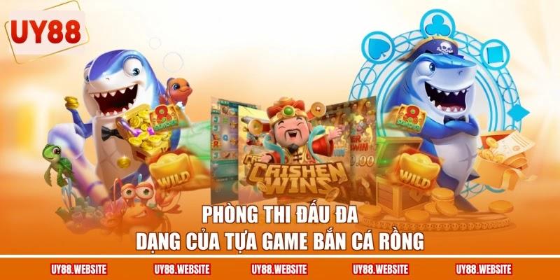 Phòng thi đấu đa dạng của tựa game bắn cá Rồng Phòng thi đấu đa dạng của tựa game bắn cá Rồng