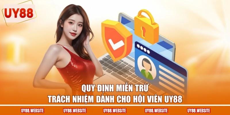 Miễn Trừ Trách Nhiệm - Quy Định Rõ Ràng Nghĩa Vụ Đôi Bên 3 Quy định miễn trừ trách nhiệm dành cho hội viên UY88