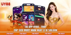 Tải App UY88 - Truy Cập Siêu Mượt Nhận Ngay Lì Xì 588,88K