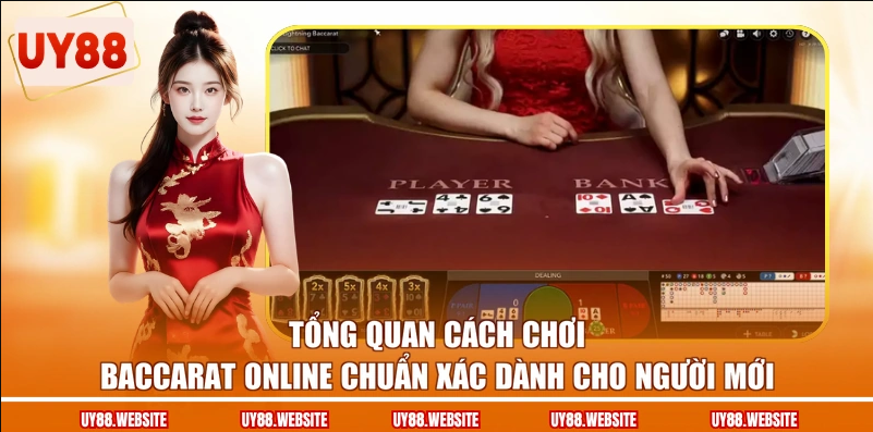 Tổng quan cách chơi Baccarat online chuẩn xác dành cho người mới Tổng quan cách chơi Baccarat online chuẩn xác dành cho người mới